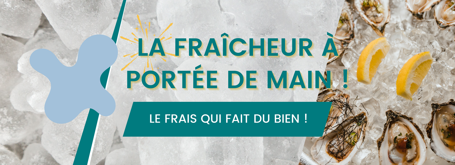 La fraîcheur sur mesure, pour tous vos moments.